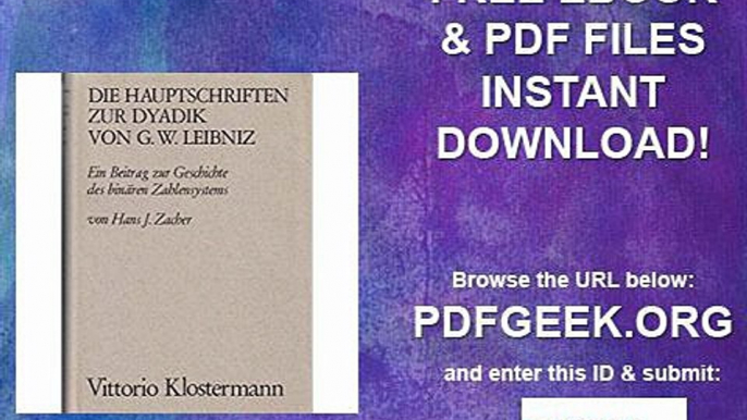 Die Hauptschriften zur Dyadik von G. W. Leibniz - Die Hauptschriften zur Dyadik von G. W. Leibniz Ein Beitrag...