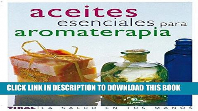 [FREE] Ebook Aceites esenciales para aromaterapia/ The Illustrated Encyclopedia of Essential Oils: