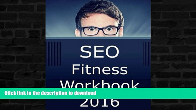 READ BOOK  SEO Fitness Workbook: 2016 Edition: The Seven Steps to Search Engine Optimization