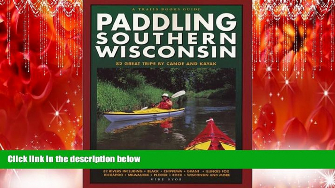 FREE PDF  Paddling Southern Wisconsin : 82 Great Trips By Canoe   Kayak (Trails Books Guide)