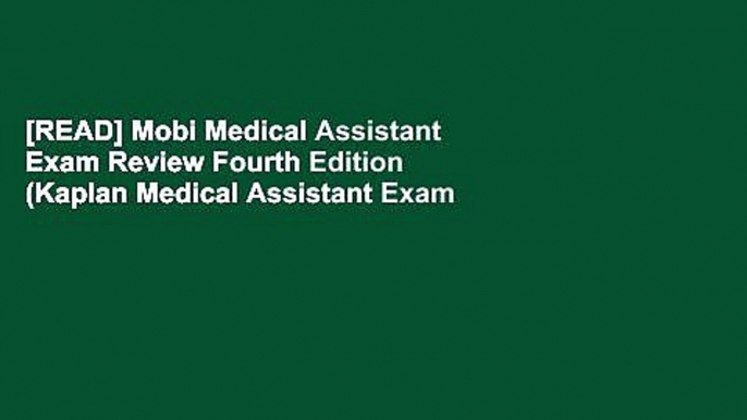 [READ] Mobi Medical Assistant Exam Review Fourth Edition (Kaplan Medical Assistant Exam Review)