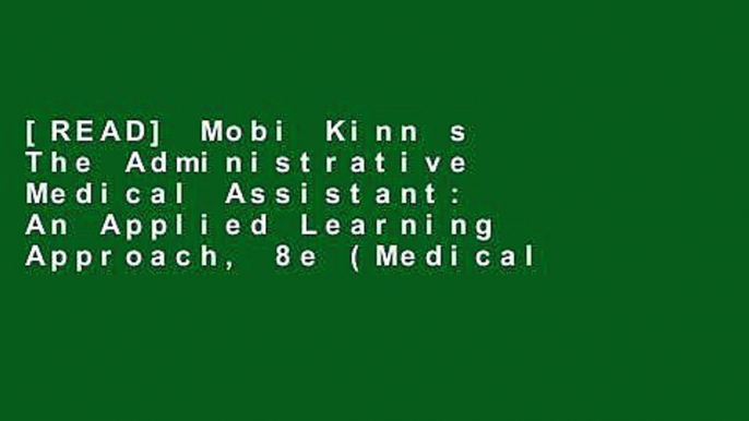 [READ] Mobi Kinn s The Administrative Medical Assistant: An Applied Learning Approach, 8e (Medical