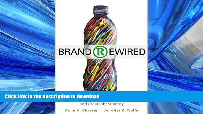 READ BOOK  Brand Rewired: Connecting Branding, Creativity, and Intellectual Property Strategy