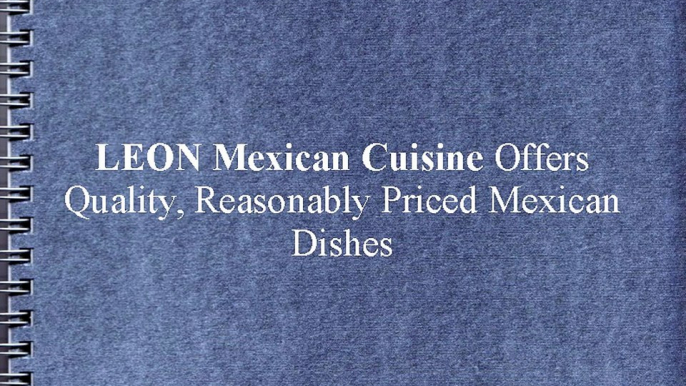 LEON Mexican Cuisine Offers Quality, Reasonably Priced Mexican Dishes