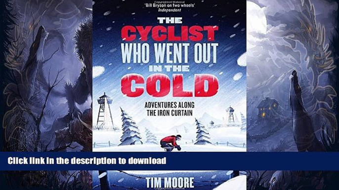 READ  The Cyclist Who Went Out in the Cold: Adventures Along the Iron Curtain Trail  BOOK ONLINE