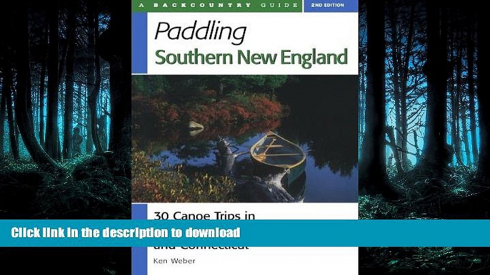 READ BOOK  Paddling Southern New England: 30 Canoe Trips in Massachusetts, Rhode Island, and