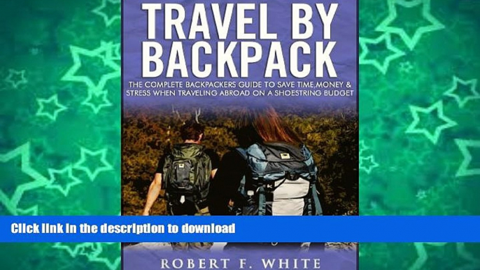 FAVORITE BOOK  Travel by Backpack: The Complete Backpackers Guide to save Time, Money and Stress