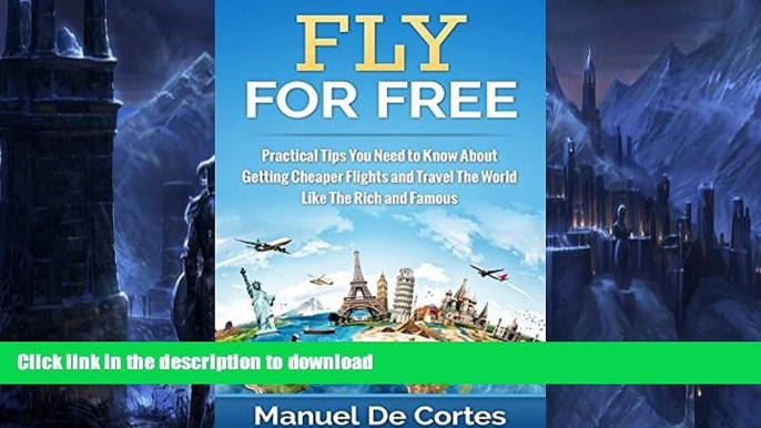 FAVORITE BOOK  Travel: Fly For Free: Practical Tips You Need to Know About Getting Cheaper