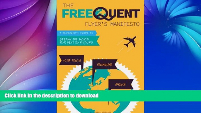 READ BOOK  The Free-quent Flyer s Manifesto: a Beginner s Guide to Seeing the World for Next to