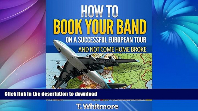 READ BOOK  Music Career: How To Book Your Band On A Successful European Tour (And Not Come Home