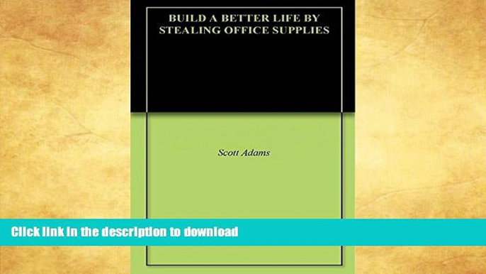 READ  BUILD A BETTER LIFE BY STEALING OFFICE SUPPLIES (Dilbert Book 2) FULL ONLINE