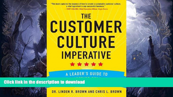 READ BOOK  The Customer Culture Imperative: A Leader s Guide to Driving Superior Performance