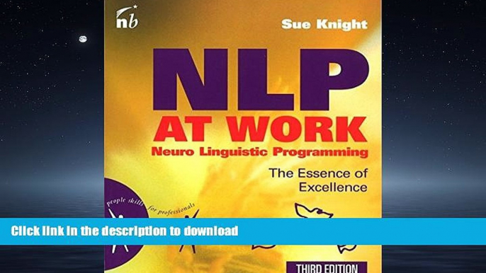 READ ONLINE NLP at Work: The Essence of Excellence, 3rd Edition (People Skills for Professionals)