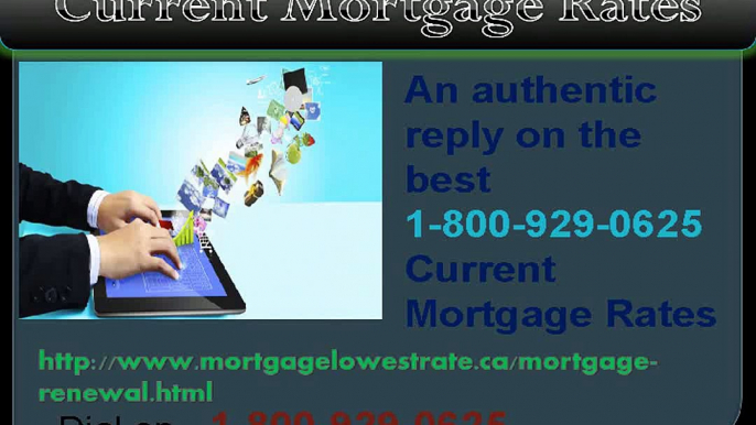 Have you demand on Current Mortgage Rates? Dial toll free@1-800-929-0625