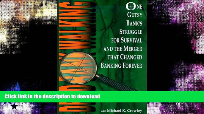 READ BOOK  Dead Bank Walking: One Gutsy Bank s Struggle For Survival And The Merger That Changed