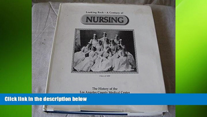 READ book Looking Back a Century of Nursing: The History of the Los Angeles County Medical Center