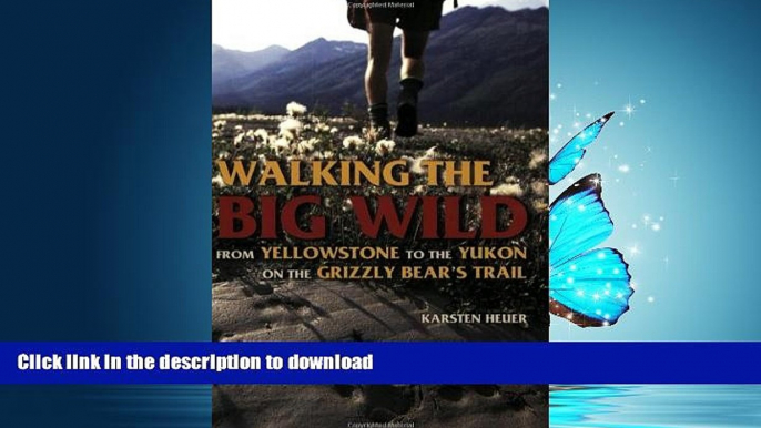 FAVORITE BOOK  Walking the Big Wild: From Yellowstone to Yukon on the Grizzly Bear s Trail  BOOK