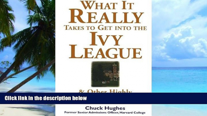 Pre Order What It Really Takes to Get Into Ivy League and Other Highly Selective Colleges Chuck