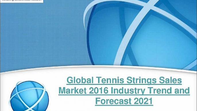 Research Report on Global Tennis Strings Sales Industry 2016-2021