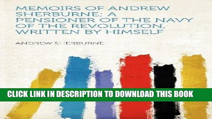 Books Memoirs of Andrew Sherburne; a Pensioner of the Navy of the Revolution, Written by Himself