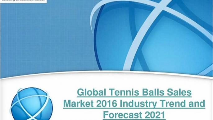 2021 Global Tennis Balls Sales Industry Analysis & Forecast Report