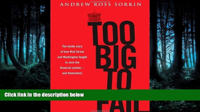 READ PDF [DOWNLOAD] Too Big to Fail: The Inside Story of How Wall Street and Washington Fought to