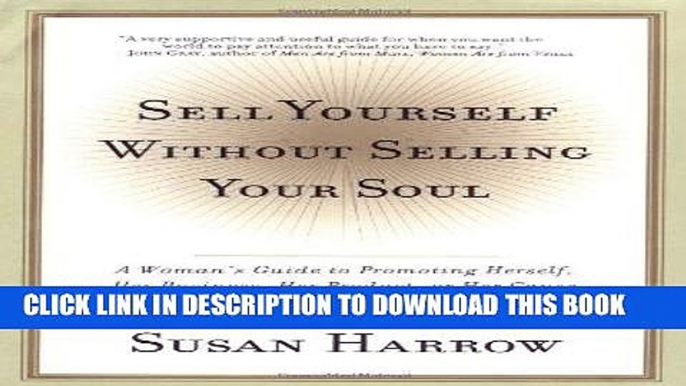 [FREE] Ebook Sell Yourself Without Selling Your Soul: A Woman s Guide to Promoting Herself, Her