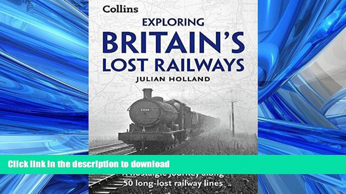 GET PDF  Exploring Britain s Lost Railways: A Nostalgic Journey Along 50 Long-Lost Railway Lines