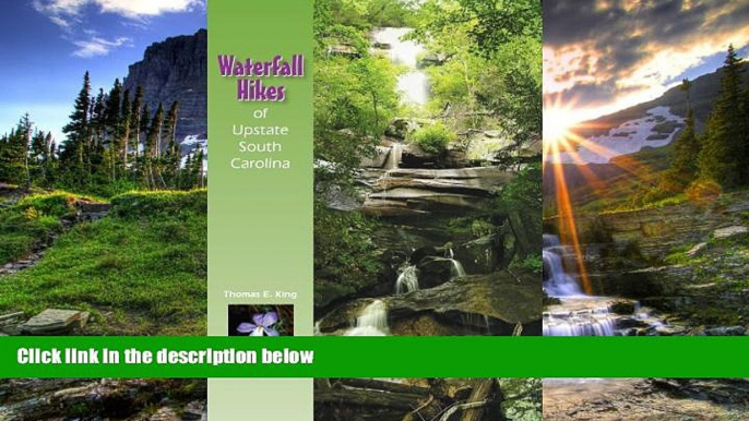 READ THE NEW BOOK Waterfall Hikes of Upstate South Carolina Thomas E. King BOOOK ONLINE