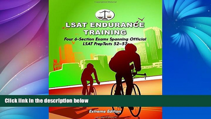 Pre Order LSAT Endurance Training, Extreme Edition: Four 6-Section Exams Spanning Official LSAT