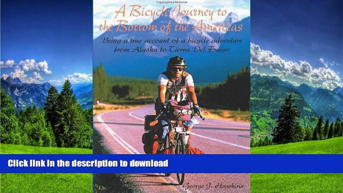 READ BOOK  A Bicycle Journey to the Bottom of the Americas: Being a True Account of a Bike