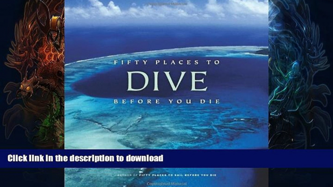 READ BOOK  Fifty Places to Dive Before You Die: Diving Experts Share the World s Greatest