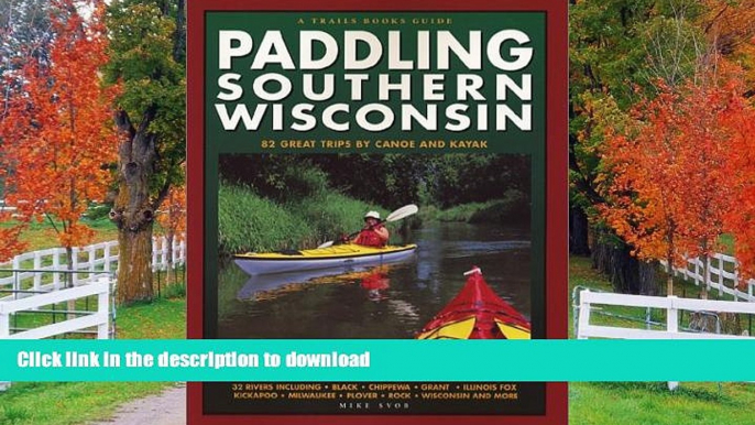 GET PDF  Paddling Southern Wisconsin : 82 Great Trips By Canoe   Kayak (Trails Books Guide)  GET