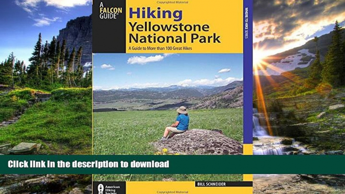 READ BOOK  Hiking Yellowstone National Park: A Guide To More Than 100 Great Hikes (Regional