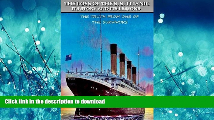 READ BOOK  The Loss of The S.S. Titanic Its Story and Its Lessons (Annotated Captain Edward John