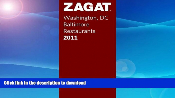 READ BOOK  Zagat 2011 Washington DC/Baltimore Restaurants (Zagat Survey: Washington,