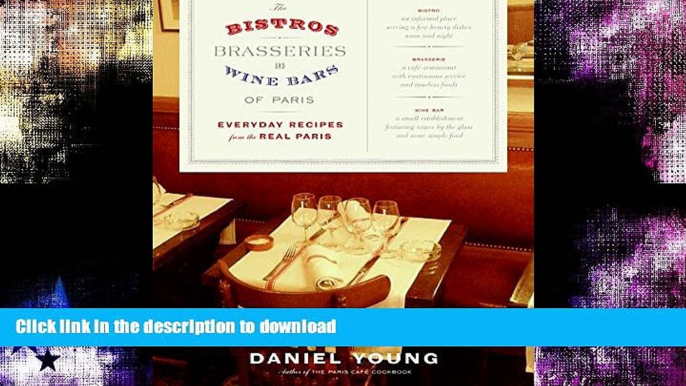 READ BOOK  The Bistros, Brasseries, and Wine Bars of Paris: Everyday Recipes from the Real Paris