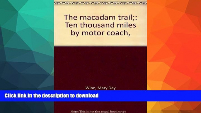 FAVORITE BOOK  The macadam trail;: Ten thousand miles by motor coach,  PDF ONLINE