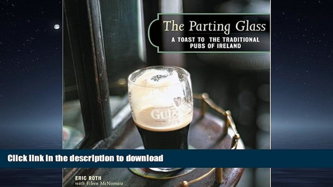 READ BOOK  The Parting Glass : A Toast to the Traditional Pubs of Ireland (Irish Pubs)  BOOK