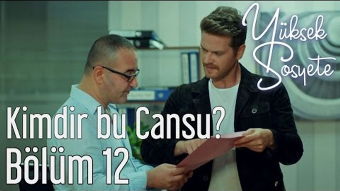 Yüksek Sosyete 12. Bölüm - Kimdir Bu Cansu?