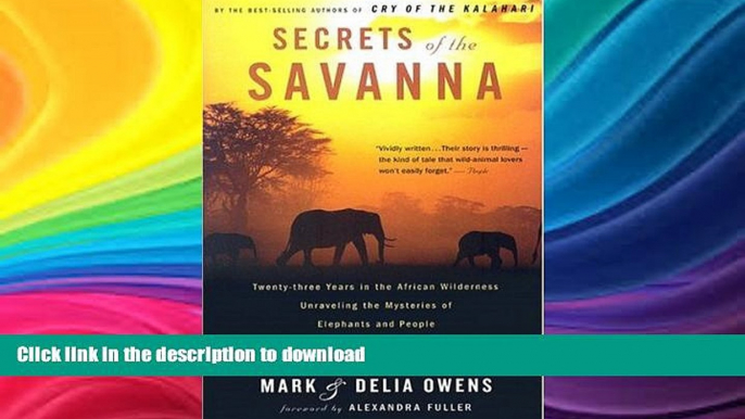 READ THE NEW BOOK Secrets of the Savanna: Twenty-three Years in the African Wilderness Unraveling