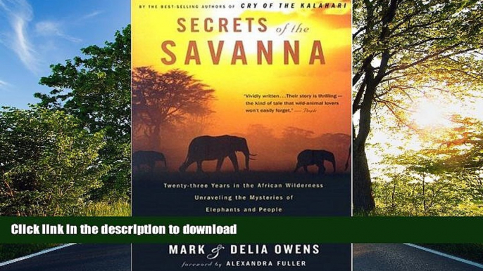 READ THE NEW BOOK Secrets of the Savanna: Twenty-three Years in the African Wilderness Unraveling