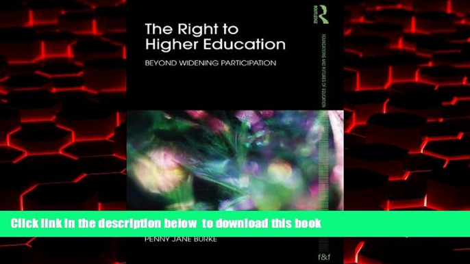 Buy NOW Penny Jane Burke The Right to Higher Education: Beyond widening participation (Foundations