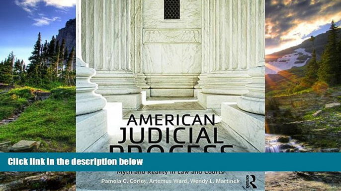 PDF [DOWNLOAD] American Judicial Process: Myth and Reality in Law and Courts Pamela C. Corley