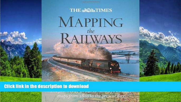 FAVORITE BOOK  The Times Mapping the Railways: The Journey of Britain s Railways Through Maps