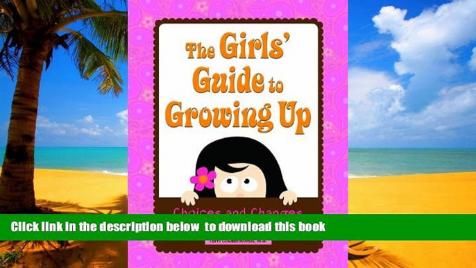 Pre Order The Girls  Guide to Growing Up: Choices   Changes in the Tween Years Terri Couwenhoven