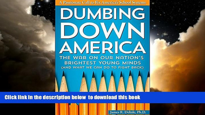 Pre Order Dumbing Down America: The War on Our Nation s Brightest Young Minds (And What We Can Do