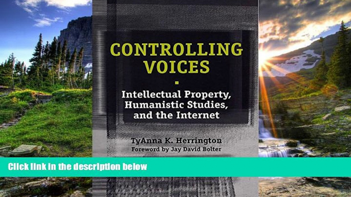 READ book Controlling Voices: Intellectual Property, Humanistic Studies, and the Internet TyAnna K