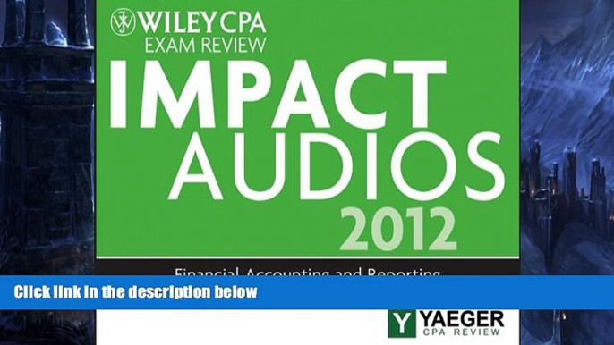 Pre Order Wiley CPA Exam Review 2012 Impact Audios: Financial Accounting and Reporting P. Yaeger