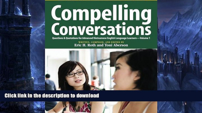 READ THE NEW BOOK Compelling Conversations: Questions   Quotations for Advanced Vietnamese English